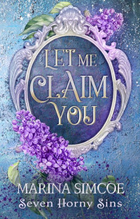 Marina Simcoe — Let Me Claim You (Seven Horny Sins Book 1)