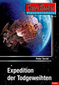 Peter Terrid — Perry Rhodan Planetenroman - Neuauflage 023 - Expedition der Todgeweihten