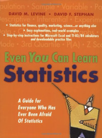 David M Levine; David F. Stephan — Even You Can Learn Statistics: A Guide For Everyone Who Has Ever Been Afraid Of Statistics