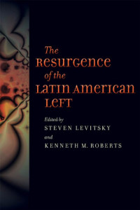 edited by Steven Levitsky & Kenneth M. Roberts — The Resurgence of the Latin American Left