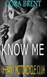 Cora Brent — Know Me (DEFIANT Motorcycle Club)