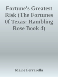 Marie Ferrarella — Fortune's Greatest Risk (The Fortunes 0f Texas: Rambling Rose Book 4)