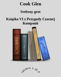 Przygody Czarnej Kompanii 6 - Srebrny grot — Cook Glen