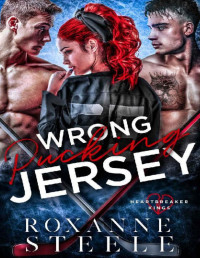 Roxanne Steele — Wrong Pucking Jersey: A Why Choose Hockey Romance (Heartbreaker Kings Book 1)