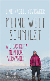 Line Nagell Ylvisaker — Meine Welt schmilzt. Wie das Klima mein Dorf verwandelt