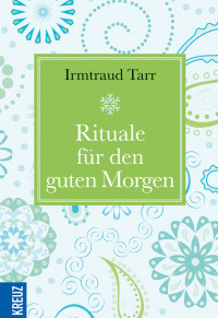 Irmtraud Tarr — Rituale für den guten Morgen