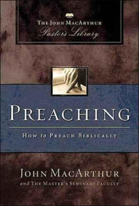 John MacArthur — Preaching: How to Preach Biblically