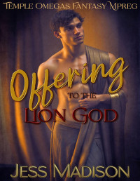 Jess Madison — Offering to the Lion God: Fantasy Mpreg