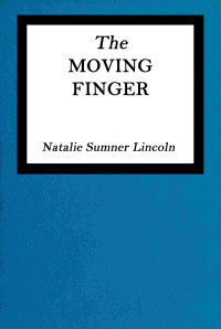 Natalie Sumner Lincoln — The moving finger