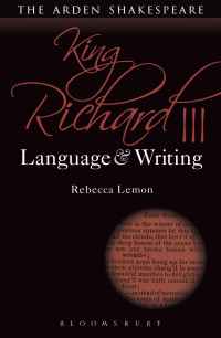 Rebecca Lemon; — King Richard III: Language and Writing