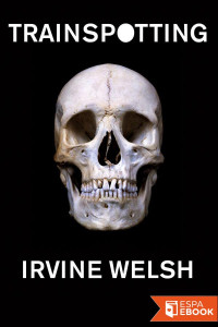 Irvine Welsh — Trainspotting
