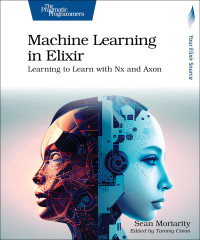 Sean Moriarity — Machine Learning in Elixir: Learning to Learn With Nx and Axon