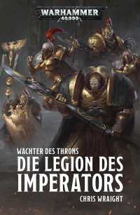 Chris Wraight — Wächter des Throns: Die Legion des Imperators