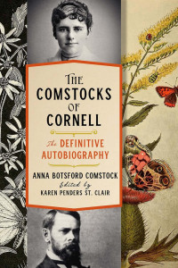 Anna Botsford Comstock, edited by Karen Penders St. Clair — The Comstocks of Cornell—The Definitive Autobiography