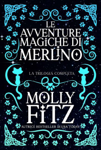 Molly Fitz — Le avventure magiche di Merlino: La trilogia completa (Italian Edition)