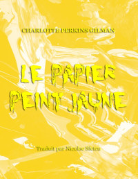 Charlotte Perkins Gilman — Le papier peint jaune