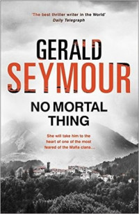 Gerald Seymour — No Mortal Thing