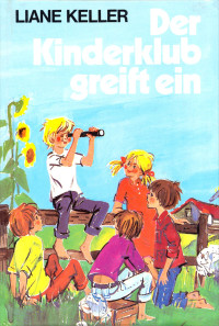 Keller, Liane — Kinderklub 01 - Der Kinderklub greift ein