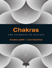 Anodea Judith & Lion Goodman — Chakras: The Pathways to Success