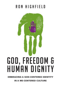 Ron Highfield; — God, Freedom and Human Dignity