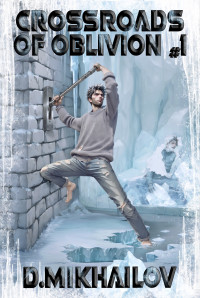 Dem Mikhailov — Crossroads of Oblivion #1: A Portal Progression Fantasy Adventure Series