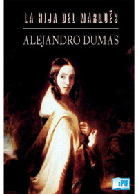 Alexandre Dumas — La hija del marqués