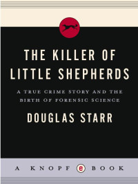 Douglas Starr — The Killer of Little Shepherds: A True Crime Story and the Birth of Forensic Science