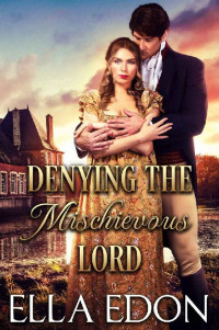 Ella Edon — Denying the Mischievous Lord: Historical Regency Romance