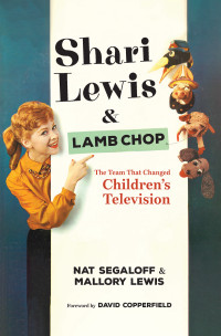 Nat Segaloff; Mallory Lewis — Shari Lewis and Lamb Chop: The Team That Changed Children's Television
