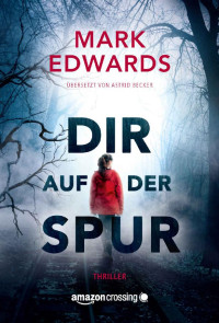 Mark Edwards [Edwards, Mark] — Dir auf der Spur (German Edition)
