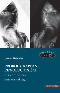 Joanna Wojnicka; — Prorocy, kapani, rewolucjonici. Szkice z historii kina rosyjskiego