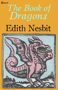 Edith Nesbit — The Book of Dragons