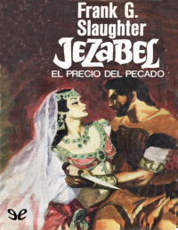 Frank G. Slaughter — JEZABEL, EL PRECIO DEL PECADO