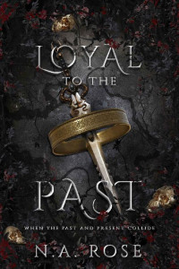 N.A Rose — Loyal to the Past (Protected by the Shadows Book 2)