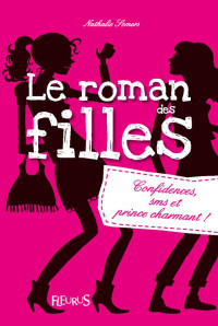 Somers Nathalie — Le roman des filles 01: Confidences, sms et prince charmant !