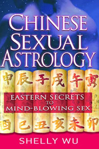 Shelly Wu — Chinese Sexual Astrology: Eastern Secrets to Mind-Blowing Sex