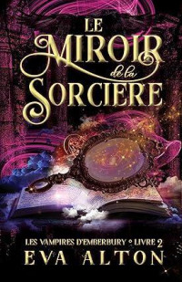 Eva Alton — [Les Vampires d'Emberbury T2] Le Miroir de la Sorcière: Romance Paranormale de Vampires et de Sorcières (French Edition)