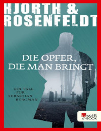 Michael Hjorth & Hans Rosenfeldt — Die Opfer, die man bringt (Ein Fall für Sebastian Bergman 6) (German Edition)