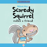 Mélanie Watt — Scaredy Squirrel Makes a Friend
