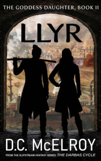 D.C. McElroy — Llyr: Book Two in The Goddess Daughter Trilogy and The Darbas Cycle