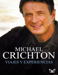 Michael Crichton — Viajes Y Experiencias