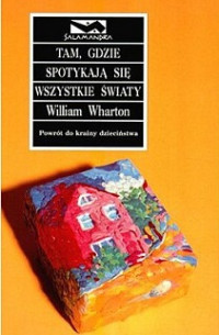 Wharton William — Tam, Gdzie Spotykają Się Wszystkie Światy