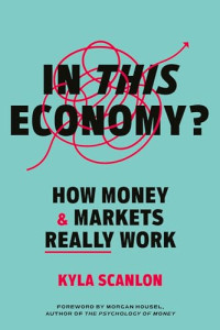 Kyla Scanlon — In This Economy?: How Money and Markets Really Work