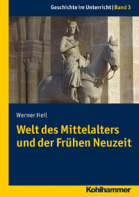 Werner Heil — Welt des Mittelalters und der Frühen Neuzeit