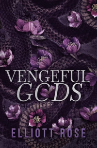 Elliott Rose — Vengeful Gods: A Why Choose Enemies To Lovers Romance