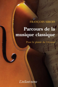 François Sirois — Parcours de la musique classique - pour le plaisir de l'écoute