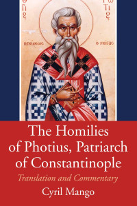 Cyril Mango; — The Homilies of Photius, Patriarch of Constantinople