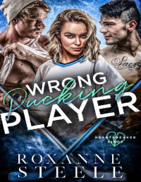 Roxanne Steele — Wrong Pucking Player: A Roomies-to-Lovers Hockey Romance (Heartbreaker Kings Book 2)