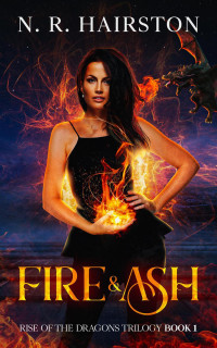 N. R. Hairston — Fire and Ash (Rise Of The Dragons trilogy book #1)