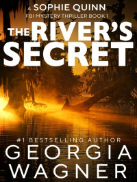 Georgia Wagner — Sophie Quinn FBI Mystery Thriller 01-The River’s Secret